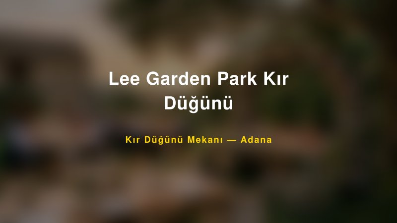 Lee Garden Park Kır Düğünü Adana Kır Düğünü Mekanı