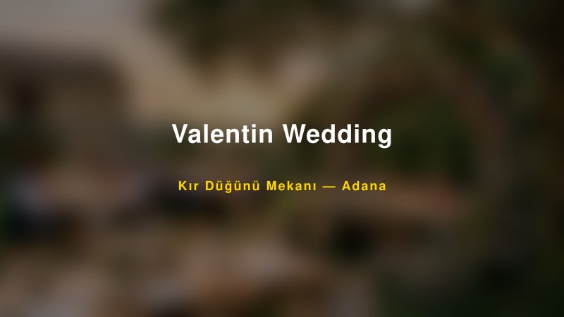 Valentin Wedding — Adana Kır Düğünü Mekanı Rehberi