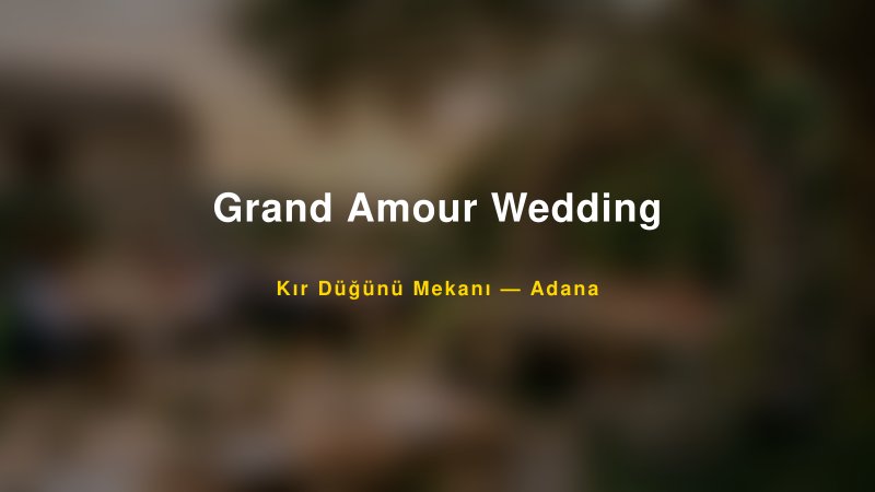 Grand Amour Wedding — Adana Kır Düğünü Mekanı Rehberi