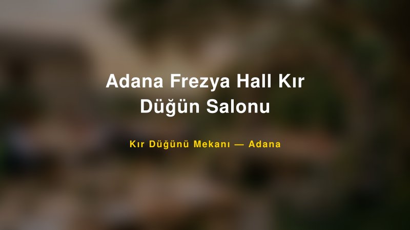 Adana Frezya Hall Kır Düğün Salonu Adana Kır Düğünü Mekanı