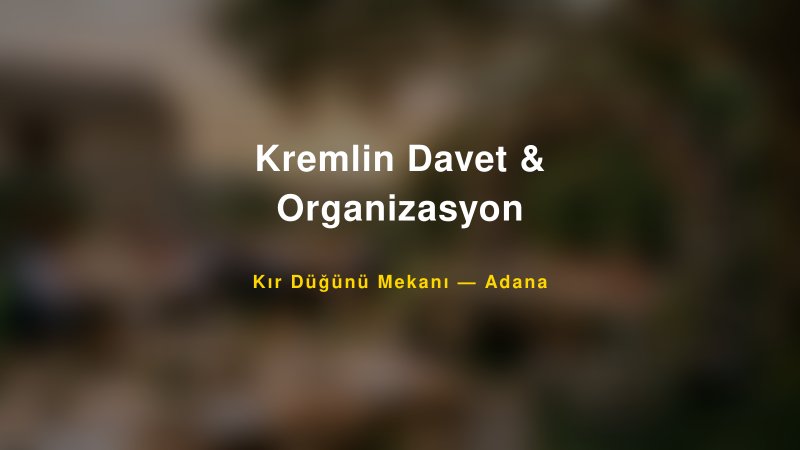 Kremlin Davet & Organizasyon — Adana Kır Düğünü Mekanı Rehberi