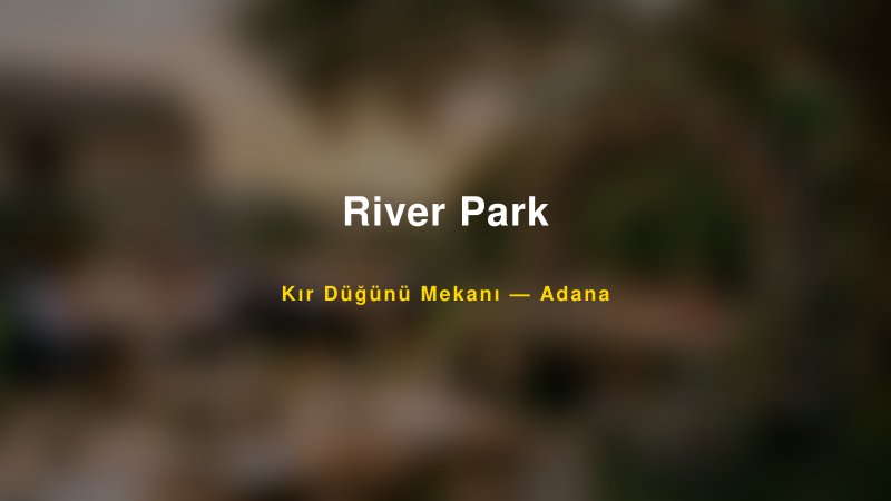 River Park — Adana Kır Düğünü Mekanı Rehberi