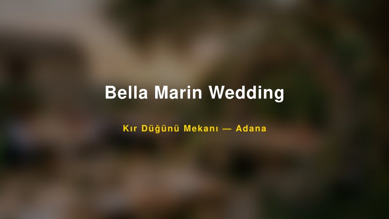 Bella Marin Wedding — Adana Kır Düğünü Mekanı Rehberi
