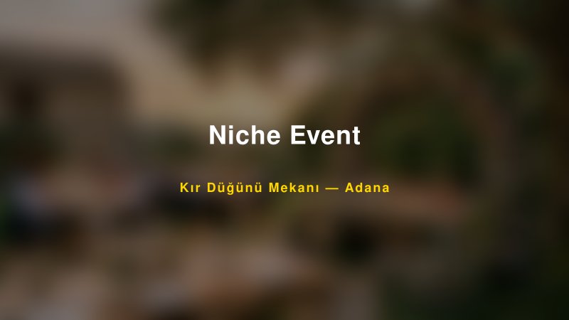 Niche Event — Adana Kır Düğünü Mekanı Rehberi
