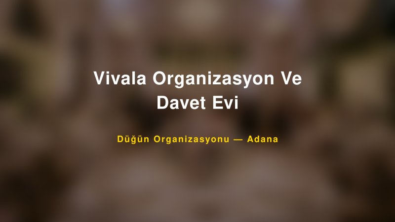 Vivala Organizasyon Ve Davet Evi — Adana Kır Düğünü Mekanı Rehberi