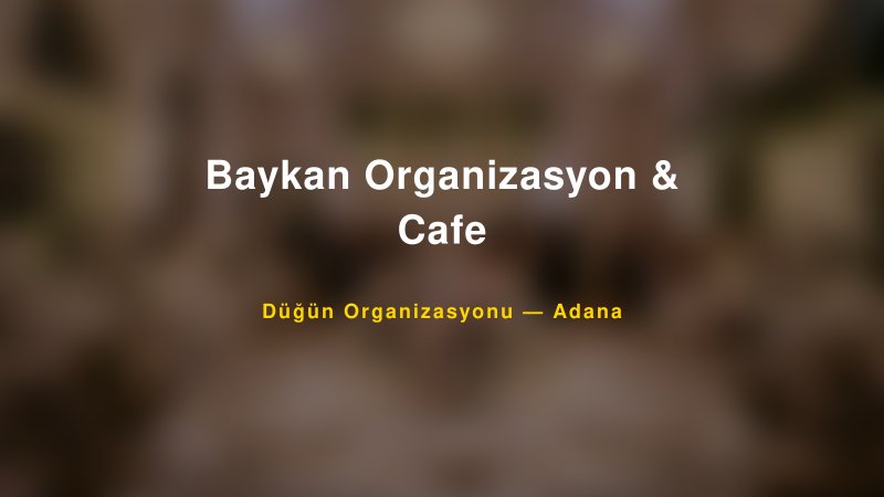Baykan Organizasyon & Cafe — Adana Kır Düğünü Mekanı Rehberi