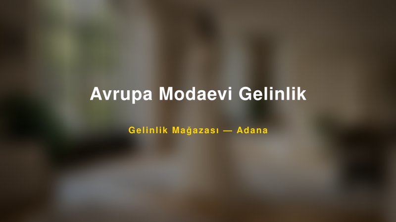 Avrupa Modaevi Gelinlik — Adana Kır Düğünü Mekanı Rehberi