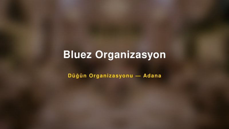 Bluez Organizasyon — Adana Kır Düğünü Mekanı Rehberi