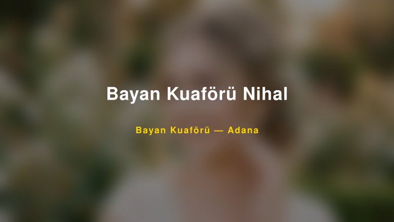 Bayan Kuaförü Nihal — Adana Kır Düğünü Mekanı Rehberi