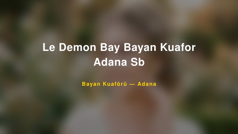 Le Demon Bay Bayan Kuafor Adana Sb — Adana Kır Düğünü Mekanı Rehberi
