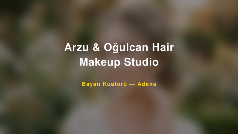 Arzu & Oğulcan Hair Makeup Studio — Adana Kır Düğünü Mekanı Rehberi