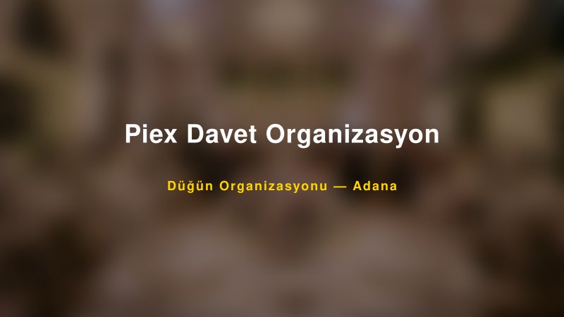 Piex Davet Organizasyon — Adana Kır Düğünü Mekanı Rehberi