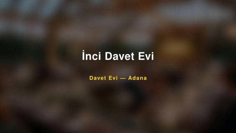 İnci Davet Evi — Adana Kır Düğünü Mekanı Rehberi
