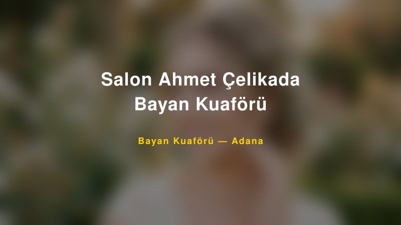 Salon Ahmet Çelikada Bayan Kuaförü — Adana Kır Düğünü Mekanı Rehberi