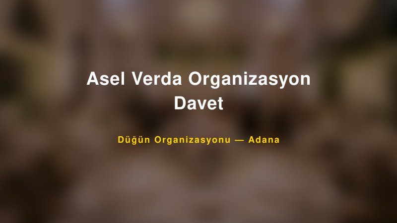 Asel Verda Organizasyon Davet — Adana Kır Düğünü Mekanı Rehberi