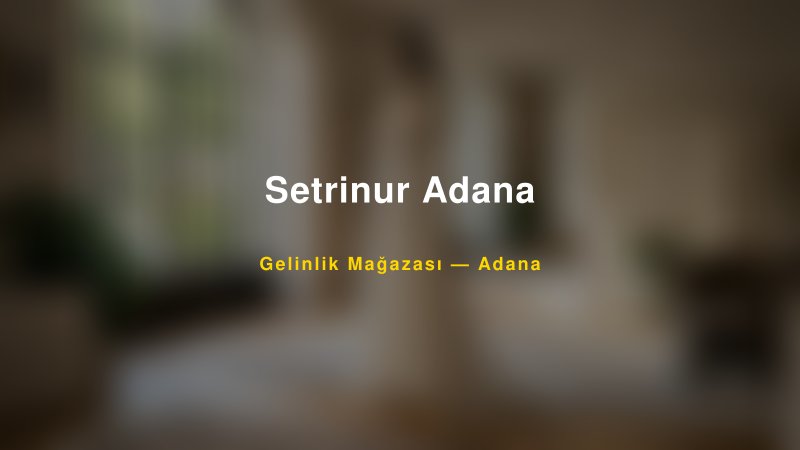 Setrinur Adana — Adana Kır Düğünü Mekanı Rehberi
