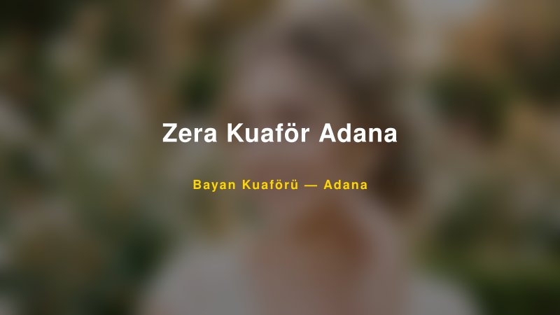 Zera Kuaför Adana — Adana Kır Düğünü Mekanı Rehberi