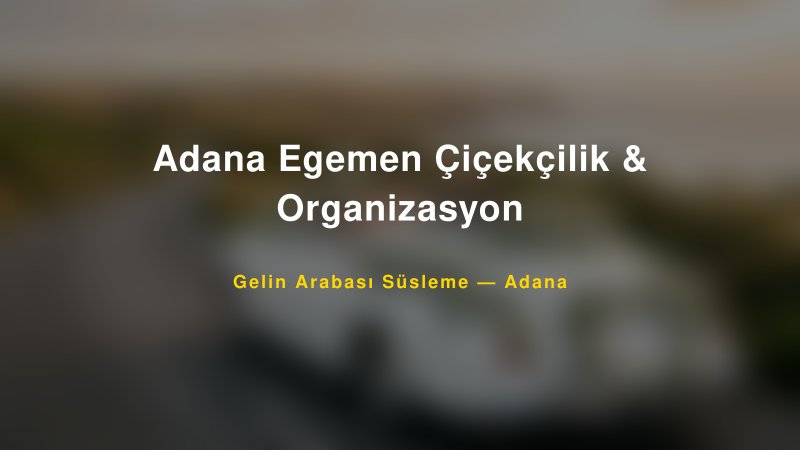 Adana Egemen Çiçekçilik & Organizasyon — Adana Kır Düğünü Mekanı Rehberi