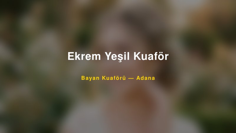 Ekrem Yeşil Kuaför — Adana Kır Düğünü Mekanı Rehberi