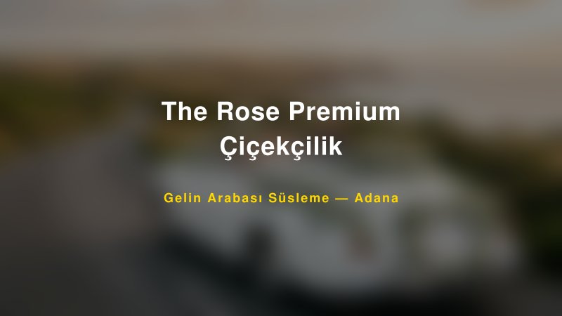 The Rose Premium Çiçekçilik Gelin Arabası Süsleme Fiyatları